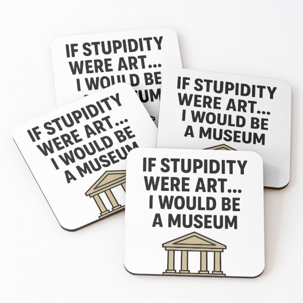 Item preview, ? If stupidity were art… I would be a museum. designed and sold by storeAC.