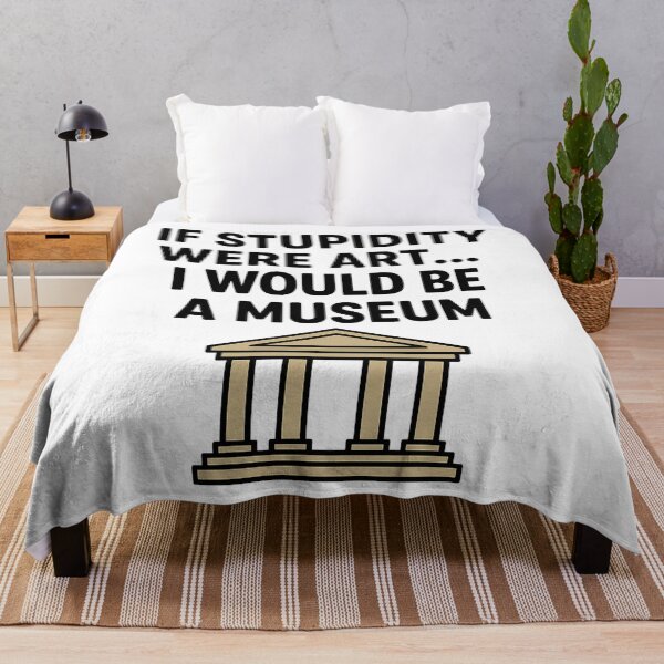 Item preview, ? If stupidity were art… I would be a museum. designed and sold by storeAC.