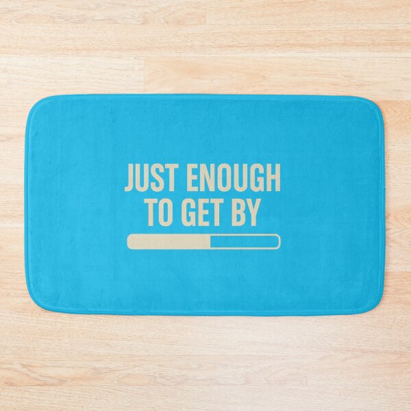 Item preview, Just Enough to Get By (Minimalist or Slacker) designed and sold by kingroy.