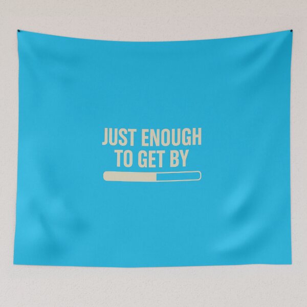 Item preview, Just Enough to Get By (Minimalist or Slacker) designed and sold by kingroy.