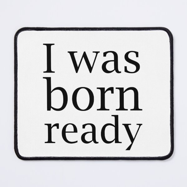 Item preview, I was born ready motivation sentence in black english letters designed and sold by Prints Actually.