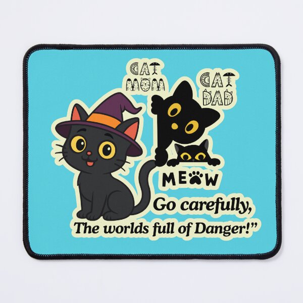 Item preview, CAT MOM CAT DAD OR MEOW ! GO CAREFULLY, THE WORLD'S FULL OF DANGER! designed and sold by MonikaWorldArt.