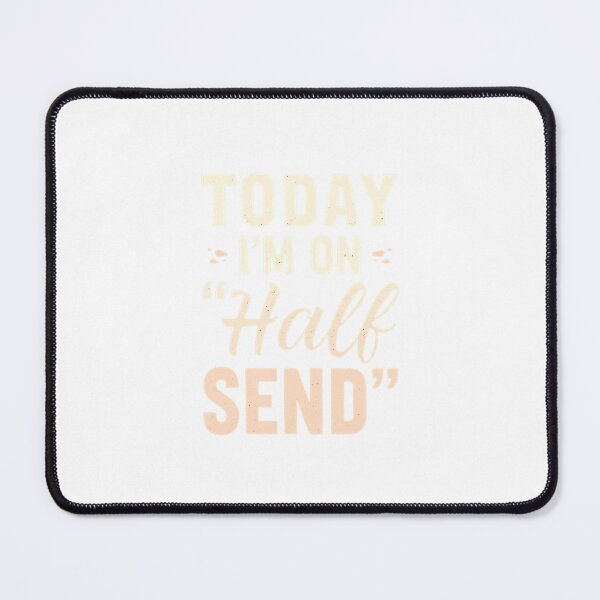 Item preview, Today I'm on Half Send designed and sold by MoGhoine.