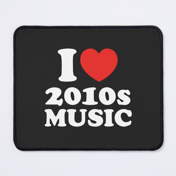 Item preview, I Love 2010s Music designed and sold by shitpostee.