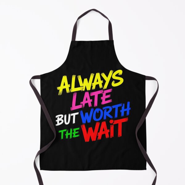 Item preview, Always Late But Worth The Wait designed and sold by YounexxART.