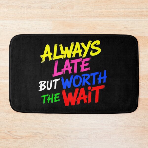 Item preview, Always Late But Worth The Wait designed and sold by YounexxART.
