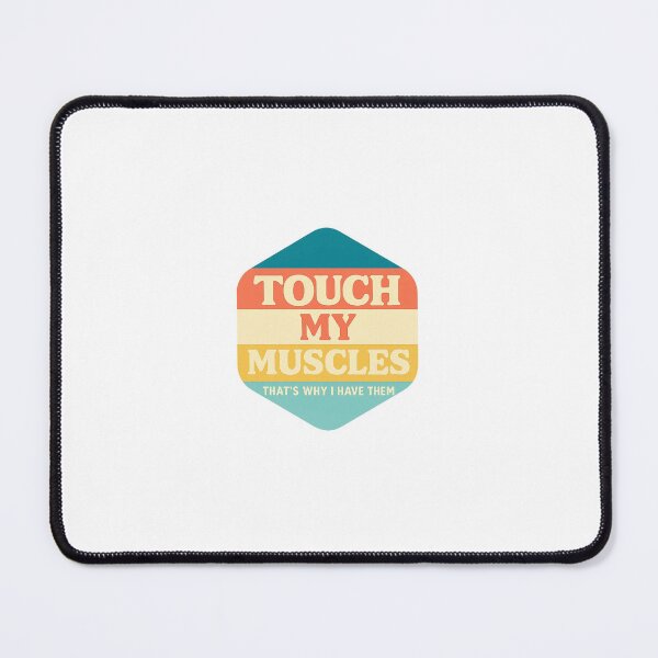 Item preview, Touch My Muscles (That's Why I Have Them) designed and sold by BodybuildersInc.