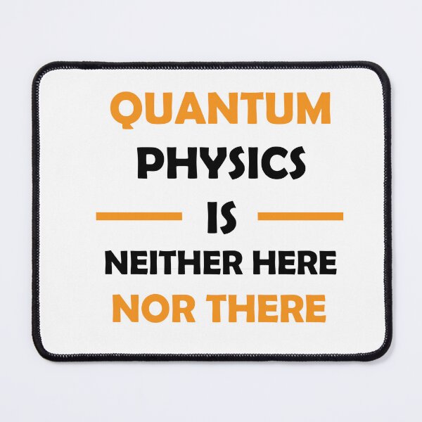 Item preview, Quantum Physics Funny Quote – Neither Here Nor There | Science Humor Design designed and sold by sciencefacts.