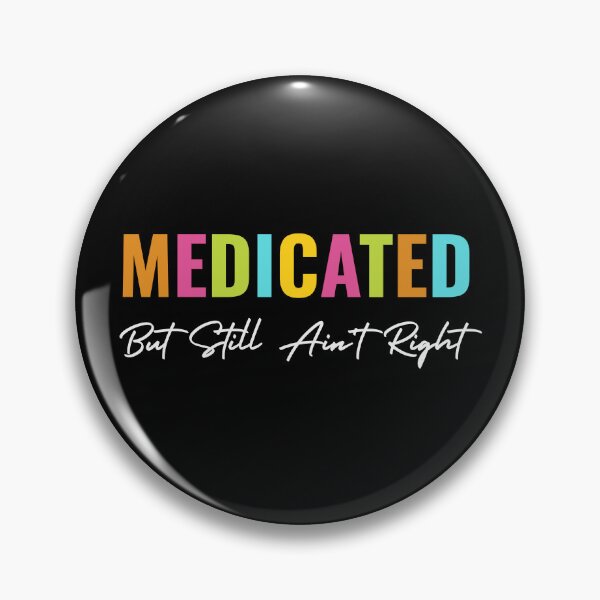 Item preview, Funny Medicated But Still Ain't Right Sarcastic Humor Saying designed and sold by ZACK ART.