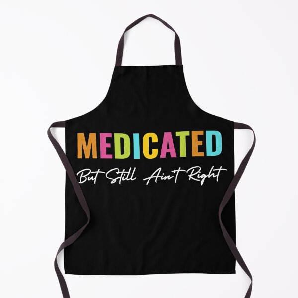 Item preview, Funny Medicated But Still Ain't Right Sarcastic Humor Saying designed and sold by ZACK ART.