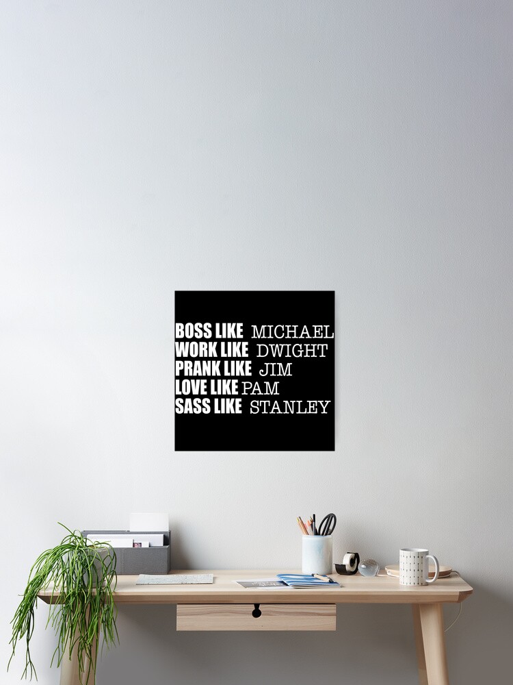 Boss like Michael, Work Like Dwight, Prank Like Jim, Love Like Pam, Sass  Like Stanley - The Office