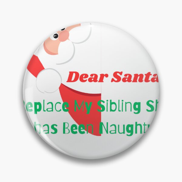 Item preview, Dear Santa Replace My Sibling She has been Naughty designed and sold by LinkFinalTouch.