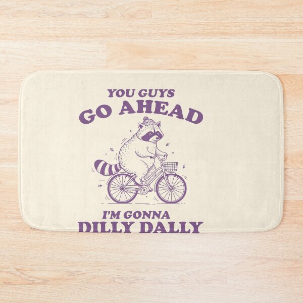 Item preview, You Guys Go Ahead I’m Gonna Dilly Dally Raccoon designed and sold by SassCity.
