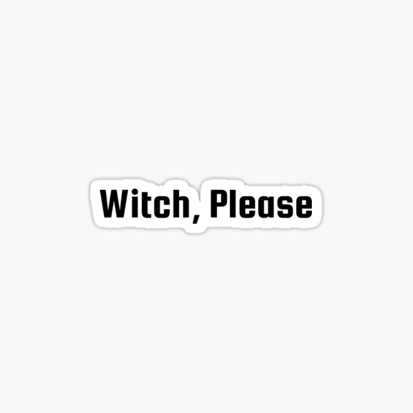 Item preview, Witch, Please designed and sold by Ninjacatoff.