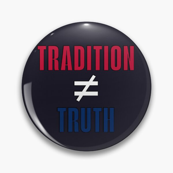 Item preview, Tradition ≠ Truth – Bold Political Statement designed and sold by SidTastic .