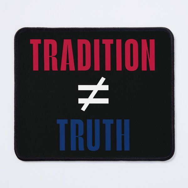 Item preview, Tradition ≠ Truth – Bold Political Statement designed and sold by SidTastic .