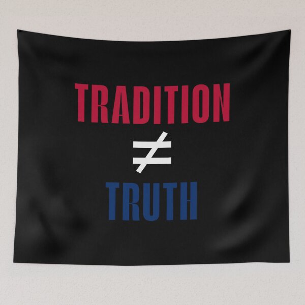 Item preview, Tradition ≠ Truth – Bold Political Statement designed and sold by SidTastic .