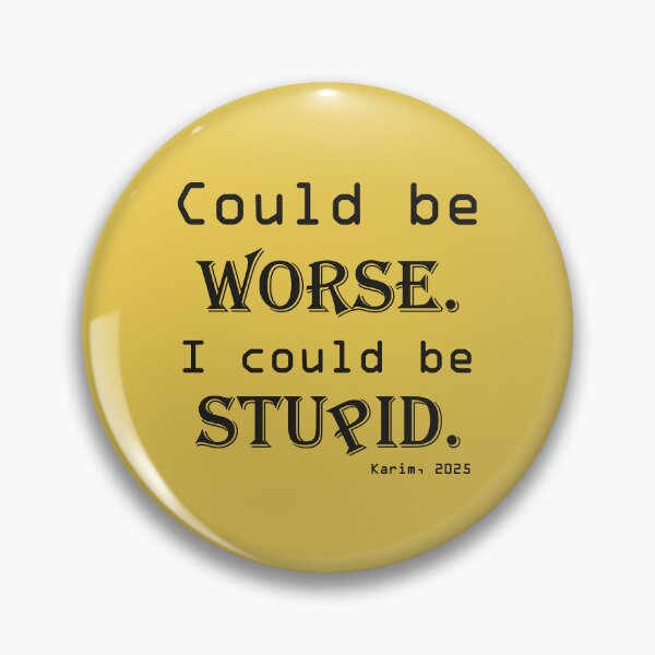 Item preview, Could be worse. I could be stupid. designed and sold by Double-Dome.