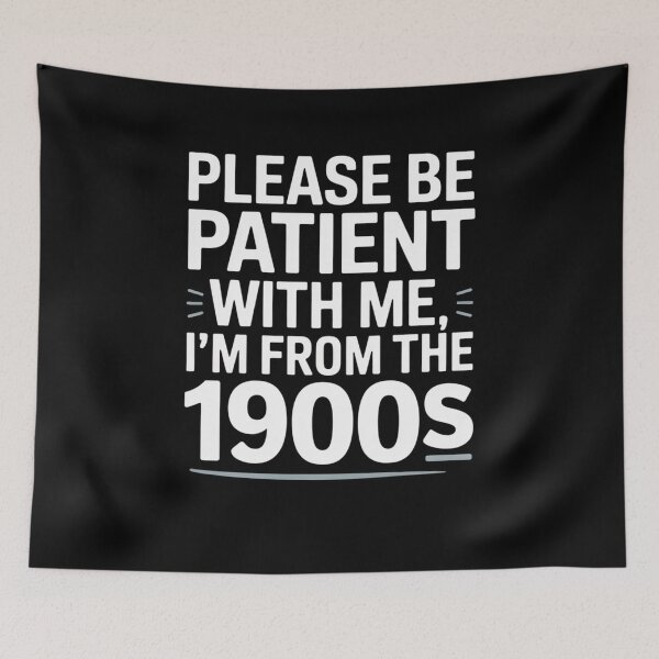 Item preview, Please Be Patient With Me, I’m From The 1900s designed and sold by Mateusz Majcherek.