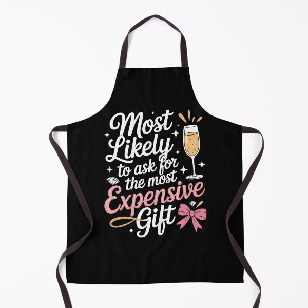 Item preview, Most Likely To Ask For The Most Expensive Gift designed and sold by Mateusz Majcherek.