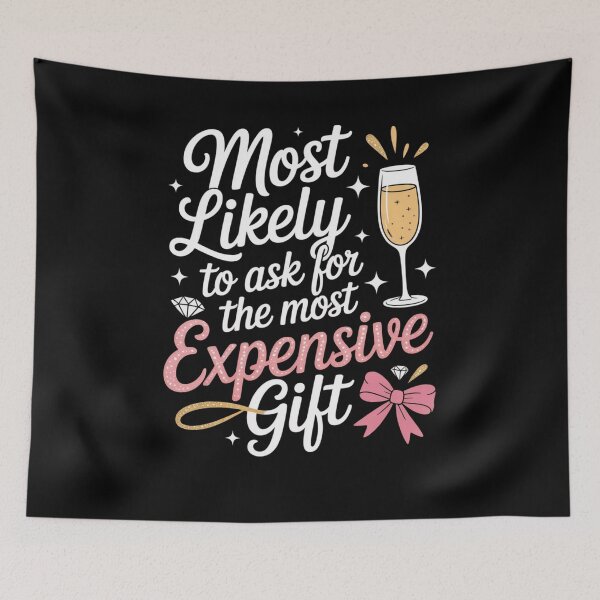 Item preview, Most Likely To Ask For The Most Expensive Gift designed and sold by Mateusz Majcherek.
