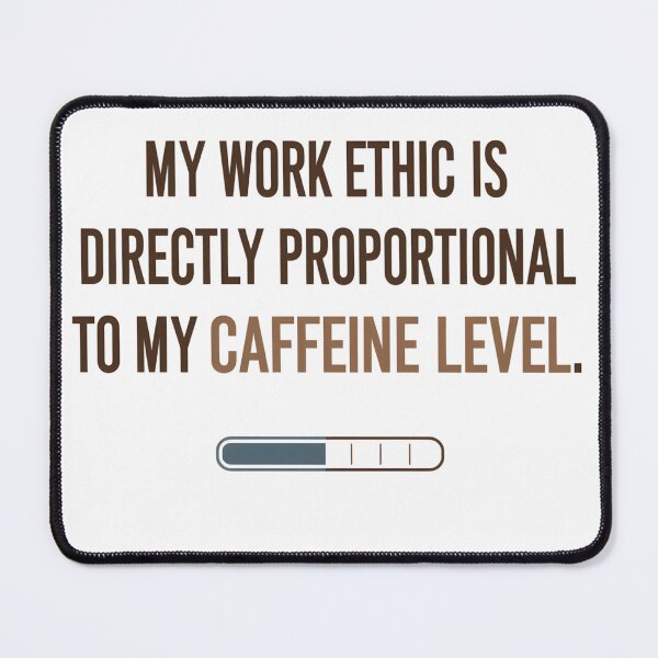 Item preview, My Work Ethic Is Directly Proportional to My Caffeine Level – Funny Office Humor Quote for Coffee Lovers & Caffeine Addicts designed and sold by VibranPalette.