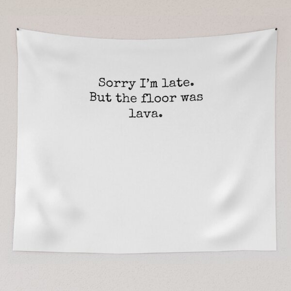 Item preview, Sorry Im Late But the floor was lava Humor designed and sold by snowry.