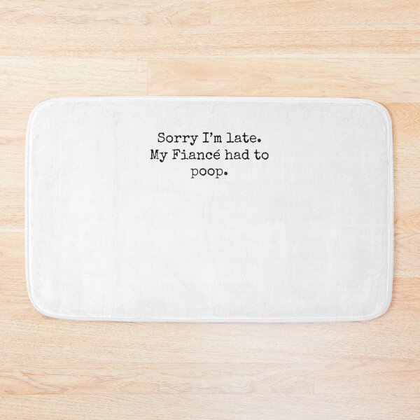 Item preview, Sorry Im Late My fiancé Had to Poop Humor designed and sold by snowry.