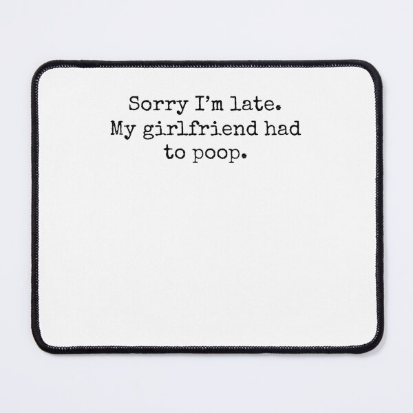 Item preview, Sorry Im Late My girlfriend Had to Poop Humor joke designed and sold by snowry.