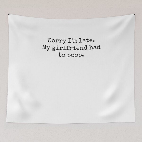 Item preview, Sorry Im Late My girlfriend Had to Poop Humor joke designed and sold by snowry.