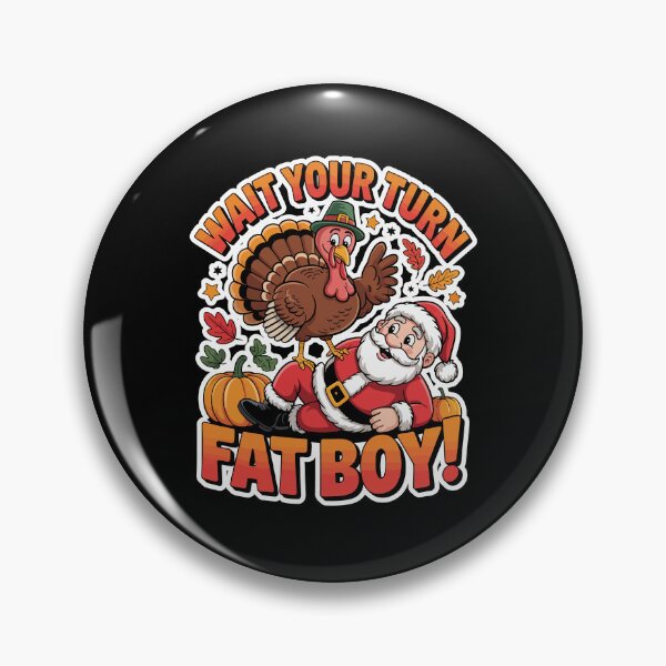 Item preview, Wait Your Turn Fatboy Thanksgiving  designed and sold by WoodburyLake.