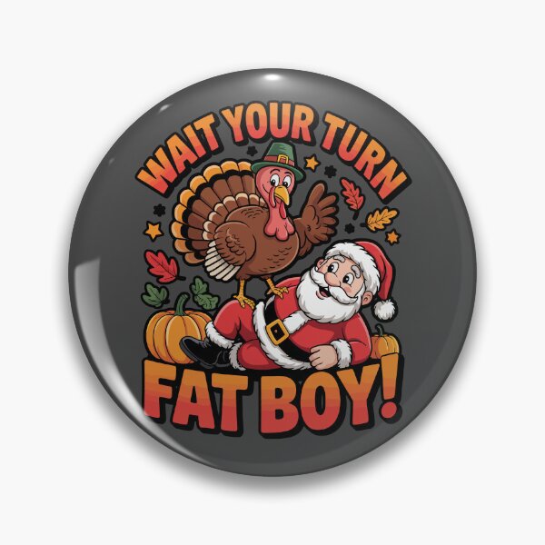 Item preview, Wait Your Turn Fatboy Thanksgiving  designed and sold by WoodburyLake.