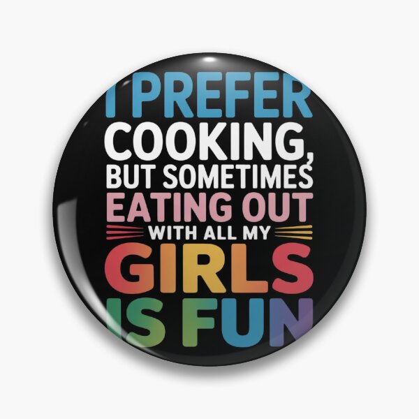 Item preview, I prefer cooking but sometimes eating out with all my Girls  designed and sold by MonsterBuddiess.