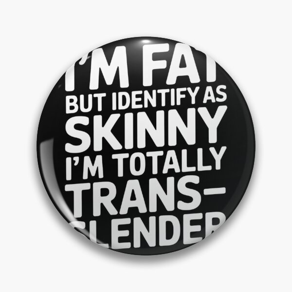 Item preview, I'm Fat But Identify As Skinny I Am Trans-slender Men Women  designed and sold by MonsterBuddiess.
