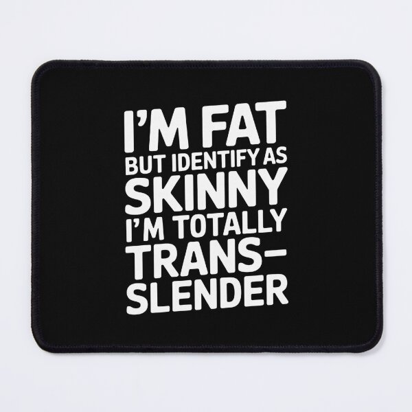 Item preview, I'm Fat But Identify As Skinny I Am Trans-slender Men Women  designed and sold by MonsterBuddiess.