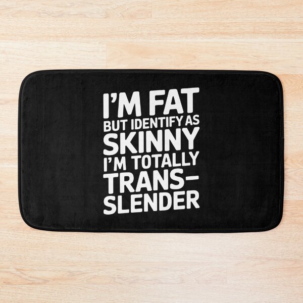 Item preview, I'm Fat But Identify As Skinny I Am Trans-slender Men Women  designed and sold by MonsterBuddiess.