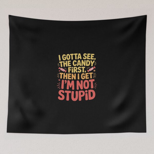 Item preview, I Gotta See The Candy First I'M Not Stupid designed and sold by ChristopStano.
