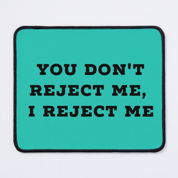 Item preview, You don't reject me, I reject me designed and sold by TheGoodTheVibe.