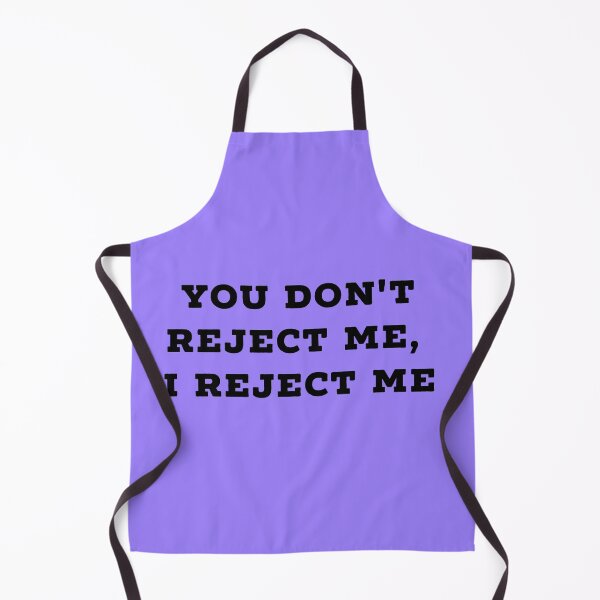 Item preview, You don't reject me, I reject me designed and sold by TheGoodTheVibe.