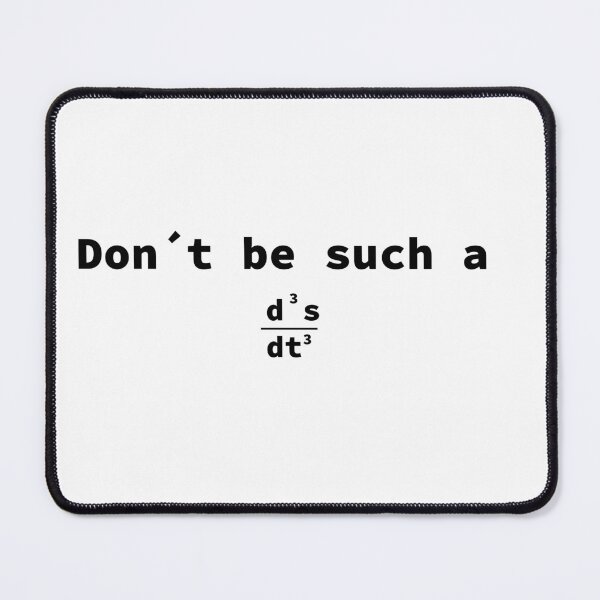 Item preview, Don’t Be Such a d³s/dt³ – Funny Physics Derivative Joke | Science & STEM Humor designed and sold by sciencefacts.