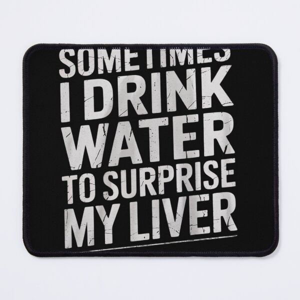 Item preview, Sometimes I Drink Water To Surprise My Liver designed and sold by Belkisallen.