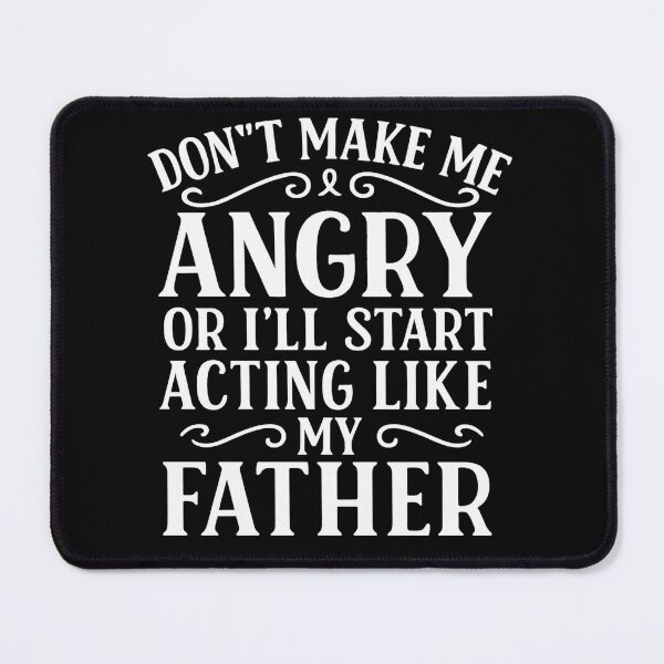 Item preview, Don't Make Me Angry or I'll Start Acting Like My Father Funny Dad designed and sold by hemagamo.