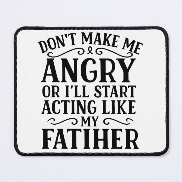 Item preview, Don't Make Me Angry or I'll Start Acting Like My Father Funny Dad designed and sold by hemagamo.