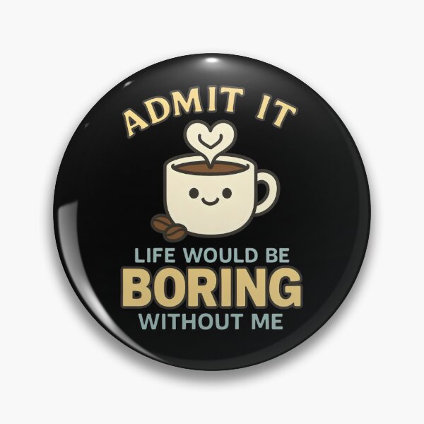 Item preview, Cute Coffee Mug Saying "Admit It, Life's Boring Without Me" designed and sold by Sofia Rose Design ⭐️⭐️⭐️⭐️⭐️.