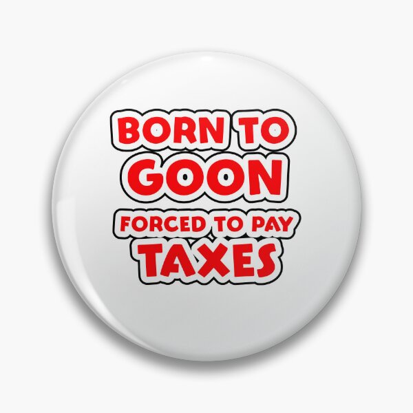 Item preview, Born to Goon forced to pay Taxes designed and sold by Simorgh11.