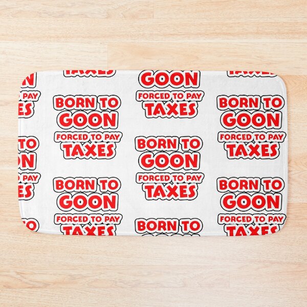 Item preview, Born to Goon forced to pay Taxes designed and sold by Simorgh11.