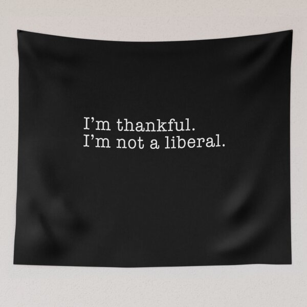 Item preview, I’m Thankful I’m Not A Liberal Funny Thanksgiving designed and sold by JanessaHardi.