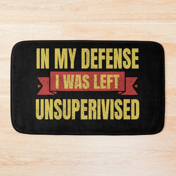 Item preview,  In My Defense I Was Left Unsupervised designed and sold by Steele-Art.