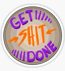 Get shit done Sticker