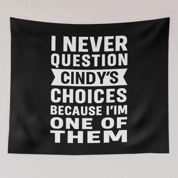 Item preview, I Never Question CINDY'S Choices Because I'm One Of Them designed and sold by hemagamo.
